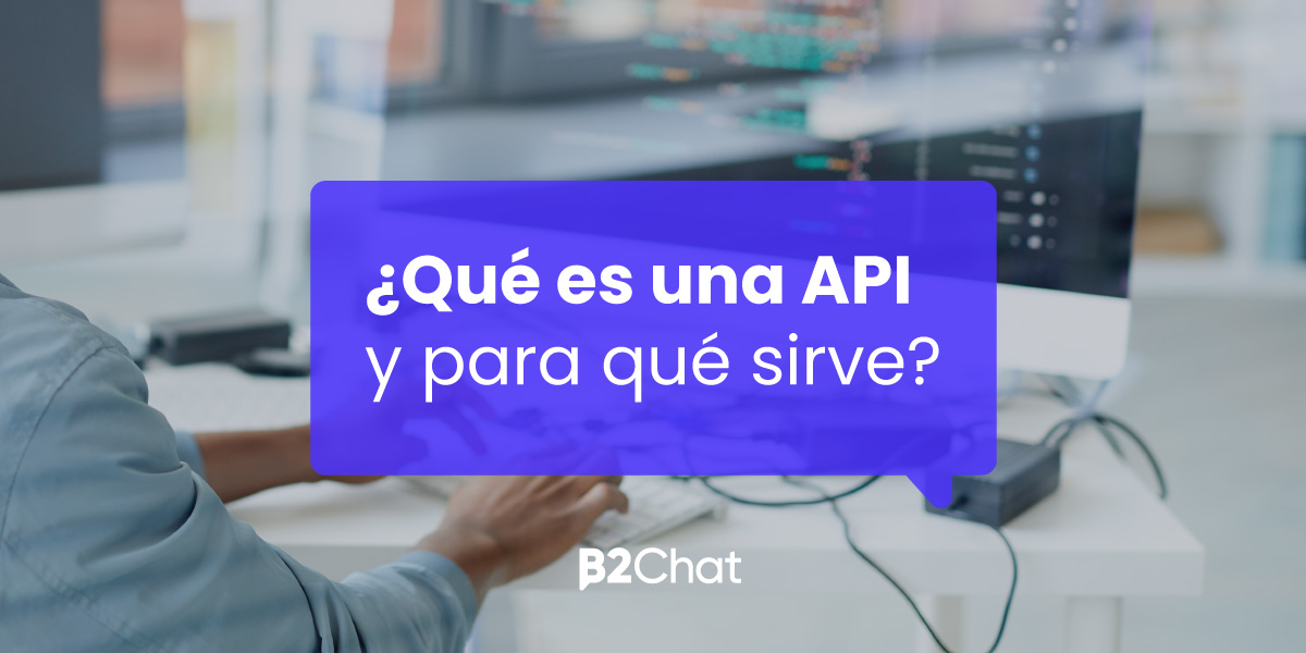 ¿qué Es Una Api Y Para Qué Sirve B2chatemk 0251